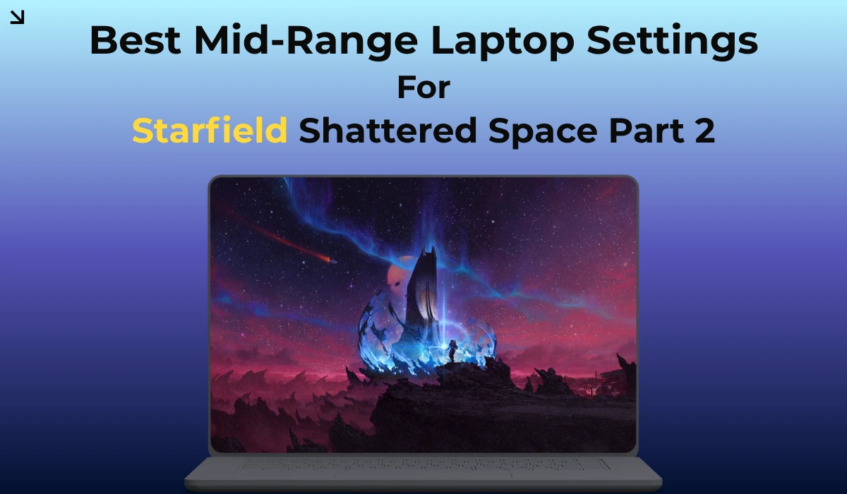 Starfield Shattered Space Part 2: Best Mid-Range Laptop Settings
